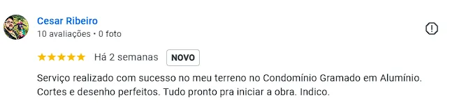 Avaliação do Google por Cesar Ribeiro: serviço realizado com sucesso no terreno, cortes e desenho perfeitos.